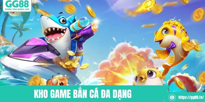 Đa dạng các tựa game săn cá vô cùng hấp dẫn