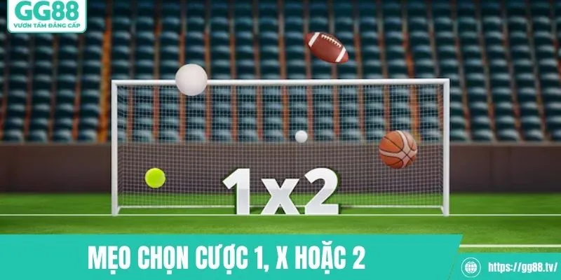 Mẹo lựa chọn cược 1, x hoặc 2 nhanh thắng